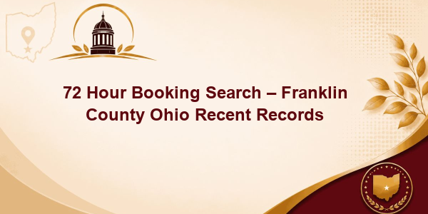 72 Hour Booking Search – Franklin County Ohio Recent Records