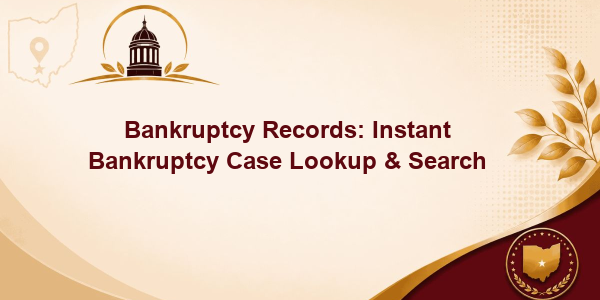 Bankruptcy Records: Instant Bankruptcy Case Lookup & Search