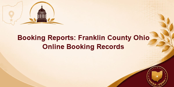 Booking Reports: Franklin County Ohio Online Booking Records