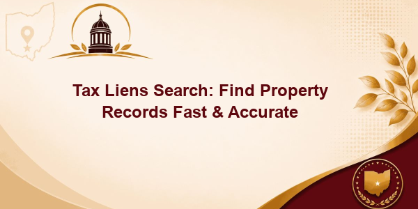 Tax Liens Search: Find Property Records Fast & Accurate